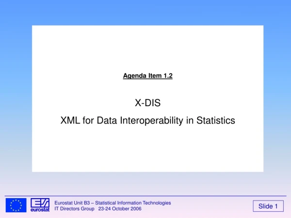 Agenda Item 1.2 X-DIS XML for Data Interoperability in Statistics