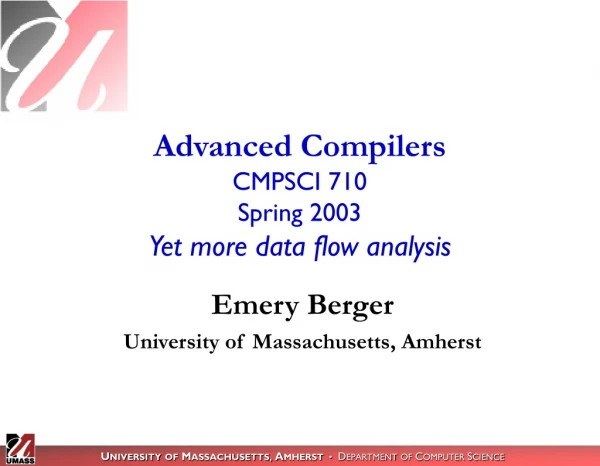 Advanced Compilers CMPSCI 710 Spring 2003 Yet more data flow analysis