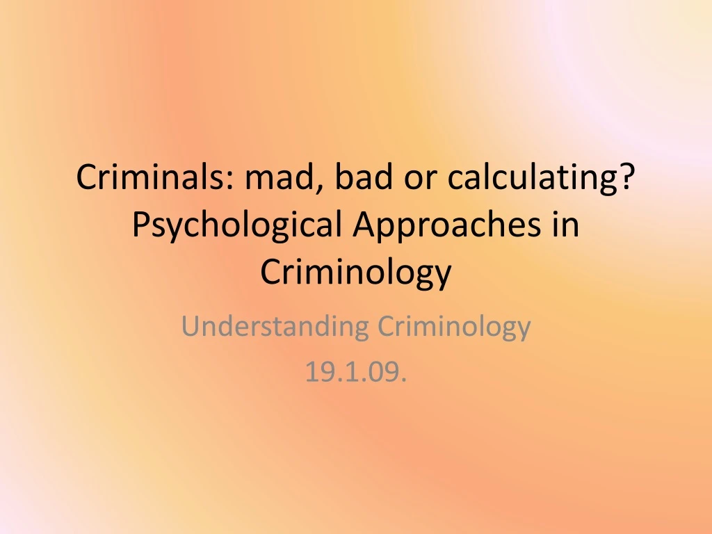 criminals mad bad or calculating psychological approaches in criminology