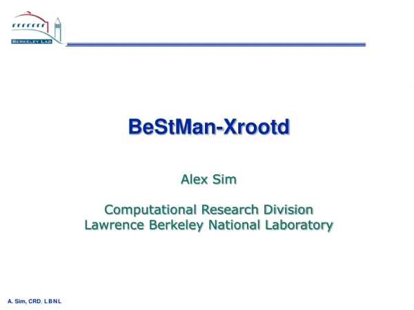 BeStMan-Xrootd Alex Sim Computational Research Division Lawrence Berkeley National Laboratory