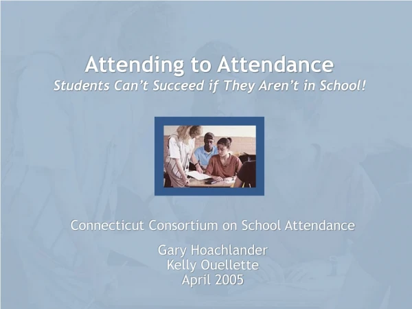 Attending to Attendance Students Can’t Succeed if They Aren’t in School!