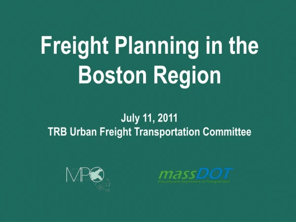 Freight Planning in the Boston Region July 11, 2011 TRB Urban Freight Transportation Committee