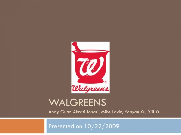 WALGREENS Andy Guar, Akrati Johari, Mike Lavin, Yanyan Xu, Yili Xu