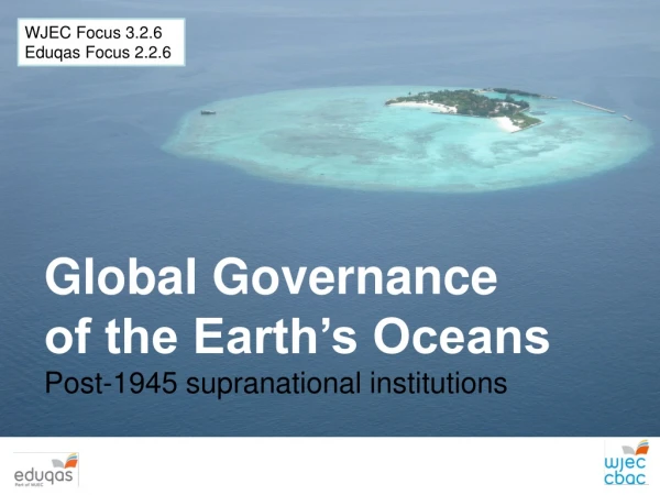 Global Governance  of the Earth’s Oceans Post-1945 supranational institutions