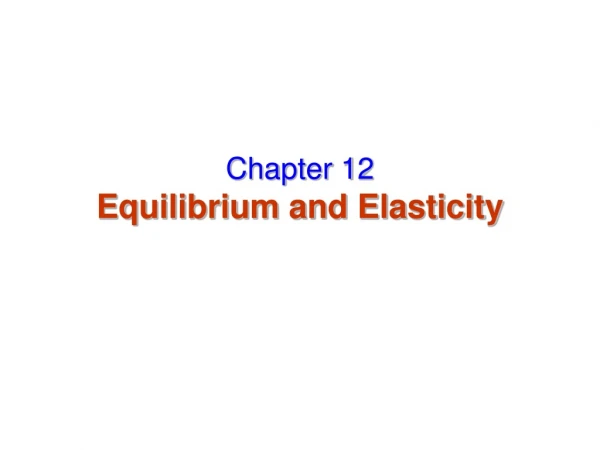 Chapter 12 Equilibrium and Elasticity