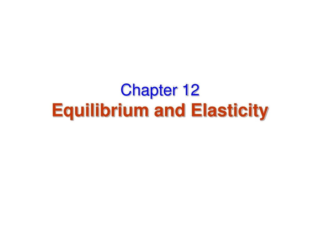 chapter 12 equilibrium and elasticity