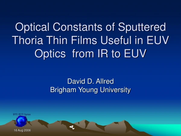 Optical Constants of Sputtered   Thoria Thin Films Useful in EUV Optics  from IR to EUV