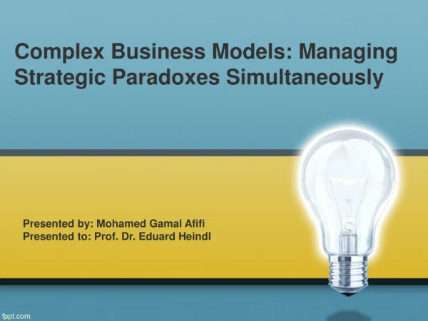 Complex Business Models: Managing Strategic Paradoxes Simultaneously