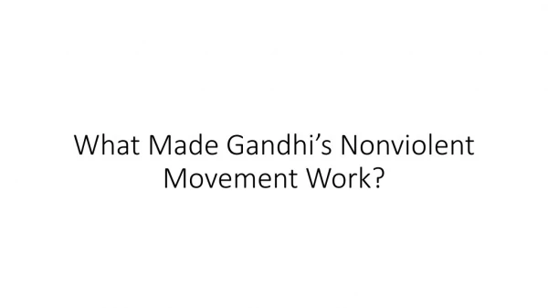 What Made Gandhi’s Nonviolent Movement Work?