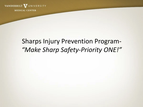 Sharps Injury Prevention Program-  “Make Sharp Safety-Priority ONE!”