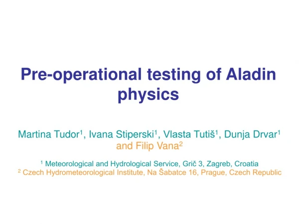 Pre-operational testing of Aladin physics