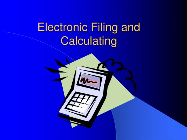 Electronic Filing and Calculating