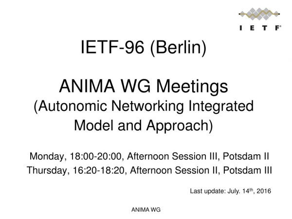 IETF-96 (Berlin) ANIMA WG Meetings (Autonomic Networking Integrated Model and Approach)