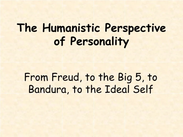 The Humanistic Perspective of Personality