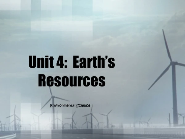 Unit 4:  Earth’s Resources