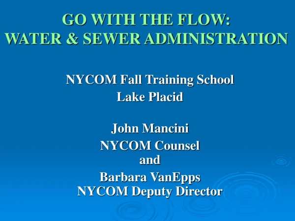 GO WITH THE FLOW:  WATER &amp; SEWER ADMINISTRATION