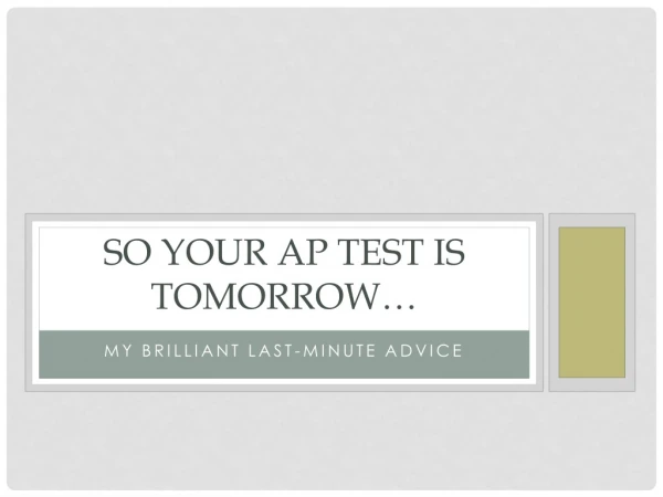 So Your  ap  test is tomorrow…