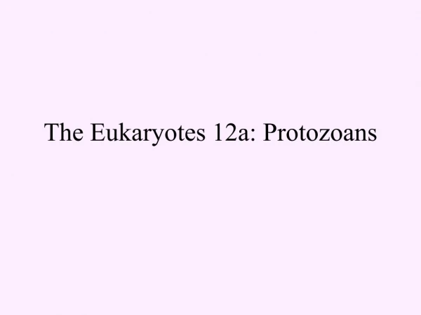 The Eukaryotes 12a: Protozoans