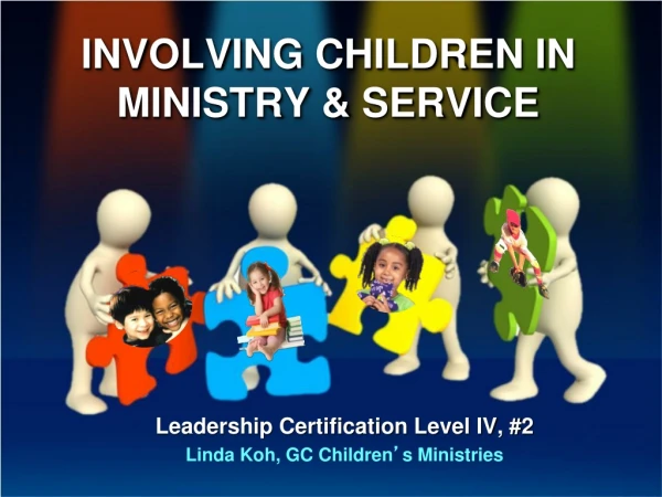 INVOLVING CHILDREN IN MINISTRY &amp; SERVICE