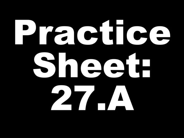 Practice Sheet: 27.A