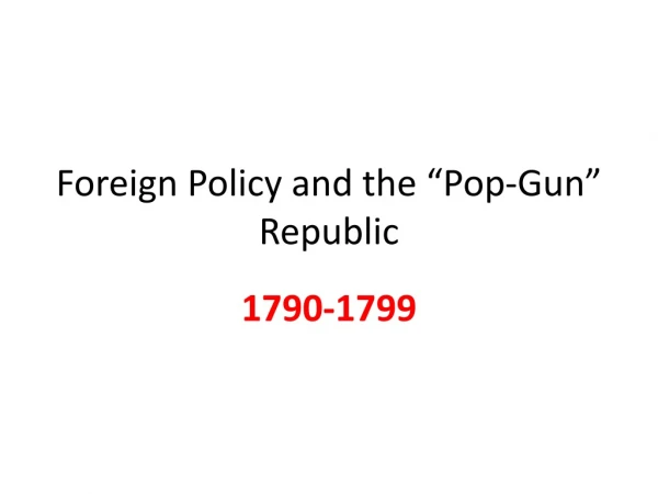 Foreign Policy and the “Pop-Gun” Republic