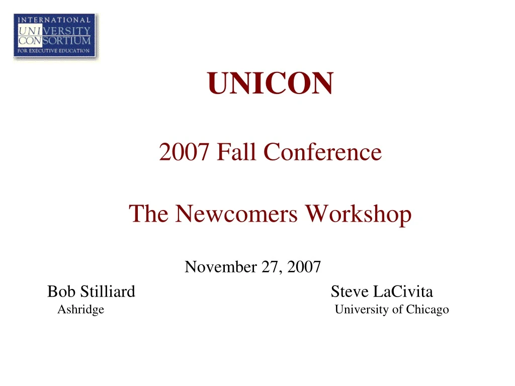 unicon 2007 fall conference the newcomers workshop