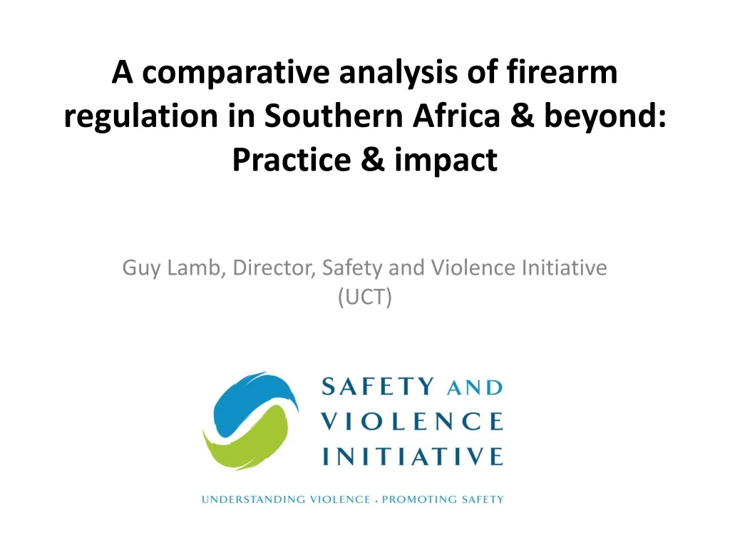 a comparative analysis of firearm regulation in southern africa beyond practice impact