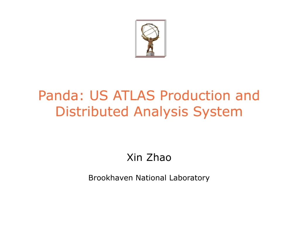 panda us atlas production and distributed analysis system xin zhao brookhaven national laboratory