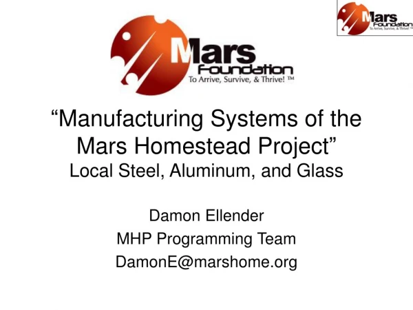 “ Manufacturing Systems of the Mars Homestead Project ” Local Steel, Aluminum, and Glass