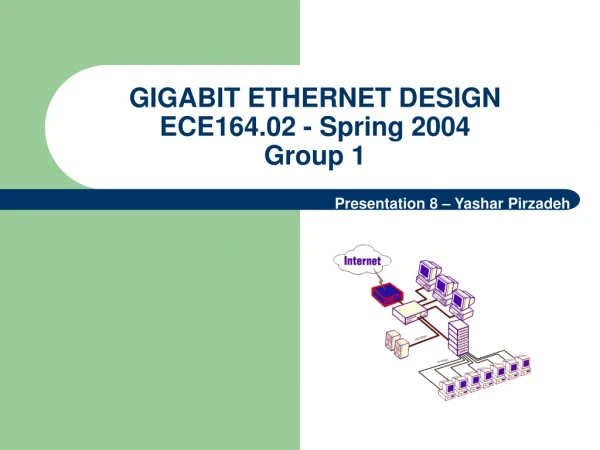 GIGABIT ETHERNET DESIGN ECE164.02 - Spring 2004 Group 1