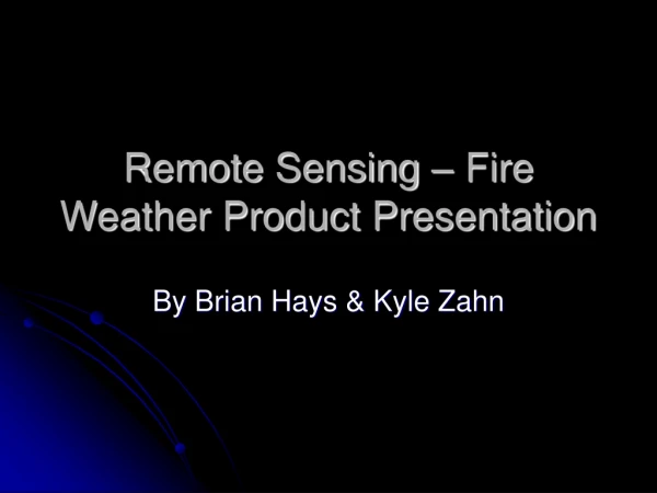 Remote Sensing – Fire Weather Product Presentation