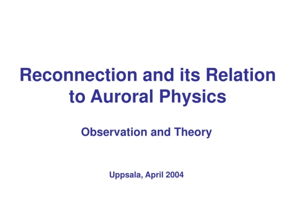 Reconnection and its Relation to Auroral Physics