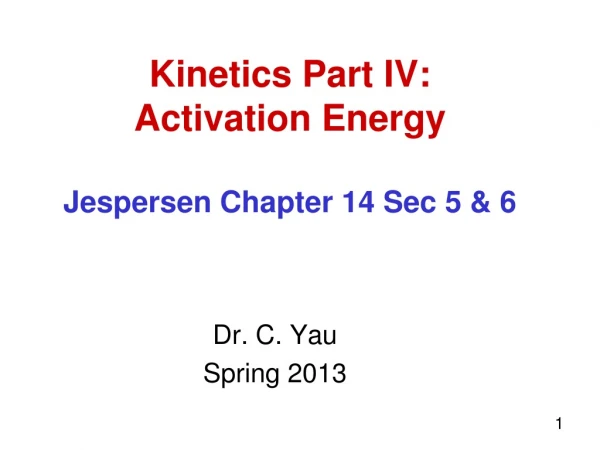 Kinetics Part IV:  Activation Energy Jespersen Chapter 14 Sec 5 &amp; 6