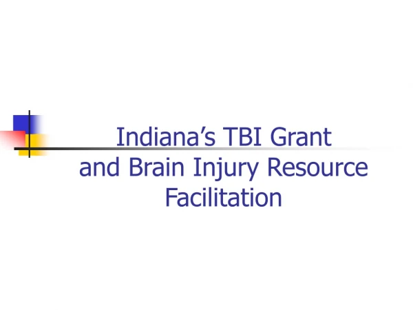 Indiana’s TBI Grant  and Brain Injury Resource Facilitation