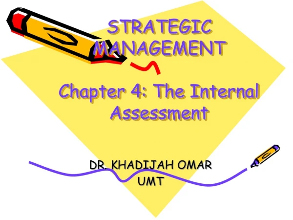 STRATEGIC MANAGEMENT Chapter 4: The Internal Assessment