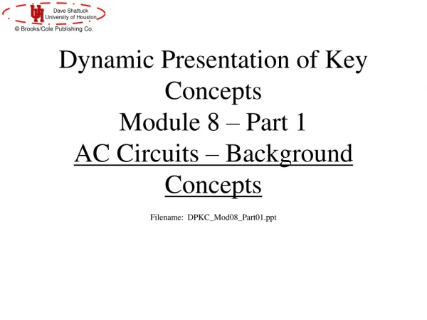 Dynamic Presentation of Key Concepts  Module 8 – Part 1 AC Circuits – Background Concepts