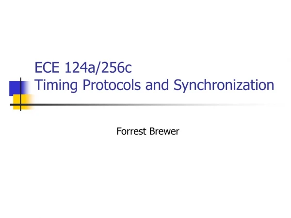 ECE 124a/256c Timing Protocols and Synchronization