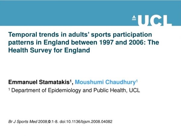 Emmanuel Stamatakis 1 ,  Moushumi Chaudhury 1 1  Department of Epidemiology and Public Health, UCL