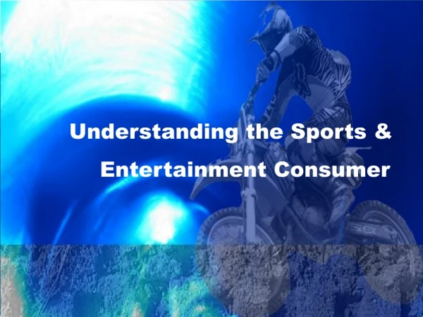 Understanding the Sports &amp;        Entertainment Consumer