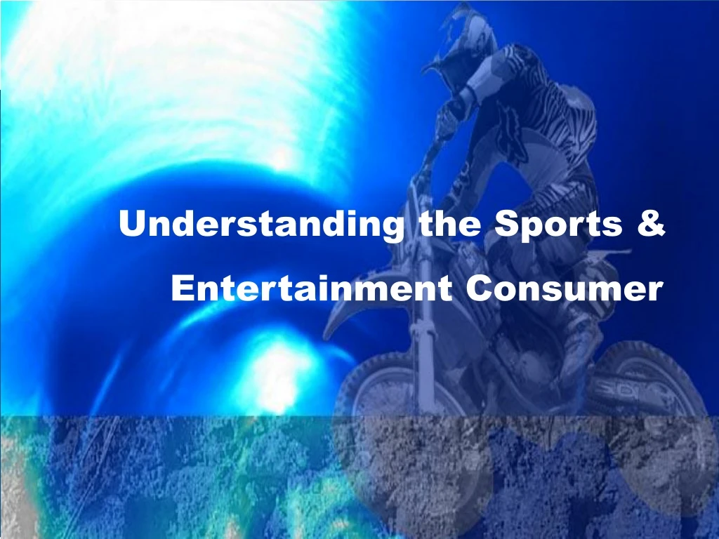 understanding the sports entertainment consumer