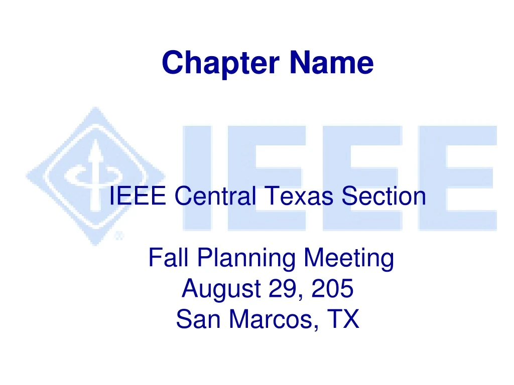 chapter name ieee central texas section fall planning meeting august 29 205 san marcos tx