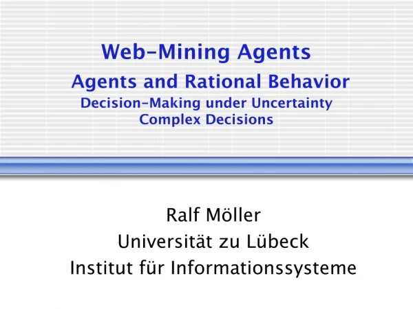 Web-Mining Agents Agents and Rational Behavior Decision-Making under Uncertainty Complex Decisions