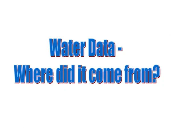 Water Data -  Where did it come from?