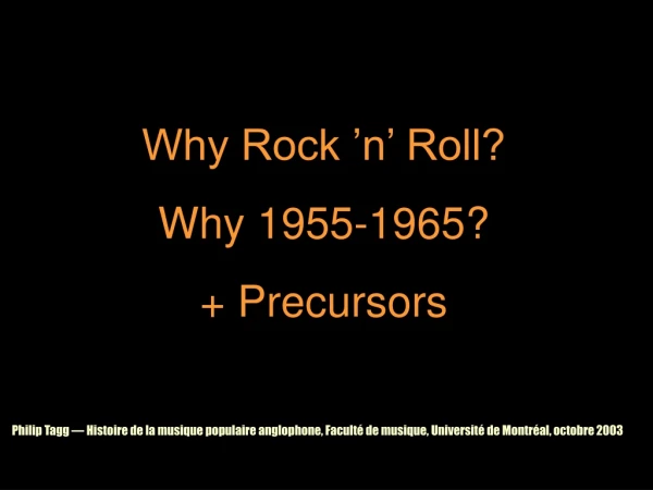 Why Rock ’n’ Roll? Why 1955-1965? + Precursors