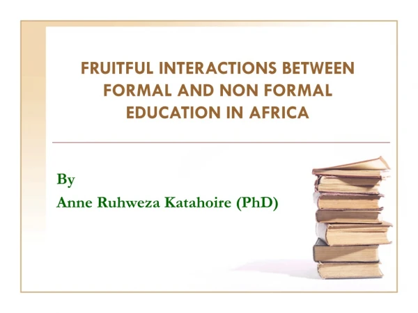 FRUITFUL INTERACTIONS BETWEEN FORMAL AND NON FORMAL EDUCATION IN AFRICA