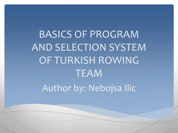BASICS OF PROGRAM AND SELECTION SYSTEM OF TURKISH ROWING TEAM Author by: Nebojsa Ilic
