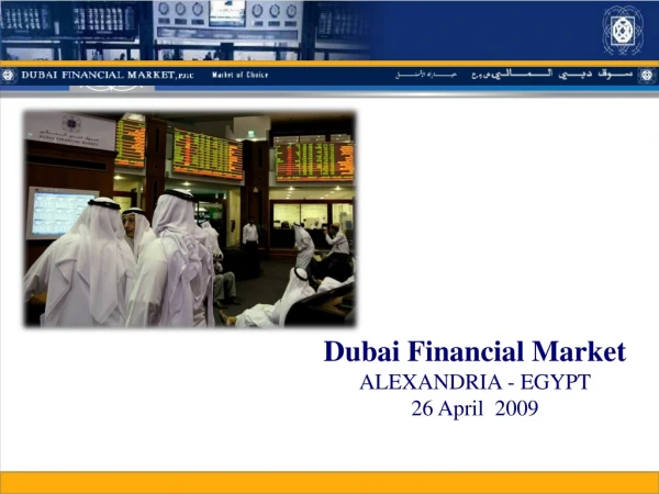 Dubai Financial Market ALEXANDRIA - EGYPT 26 April  2009