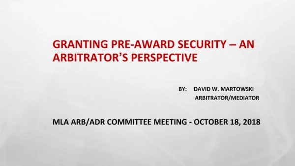 GRANTING PRE-AWARD SECURITY  –  AN ARBITRATOR ’ S PERSPECTIVE
