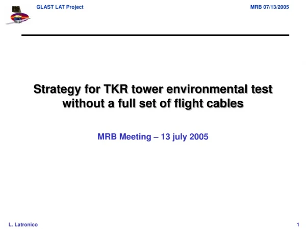 Strategy for TKR tower environmental test without a full set of flight cables