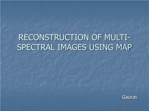 RECONSTRUCTION OF MULTI-SPECTRAL IMAGES USING MAP